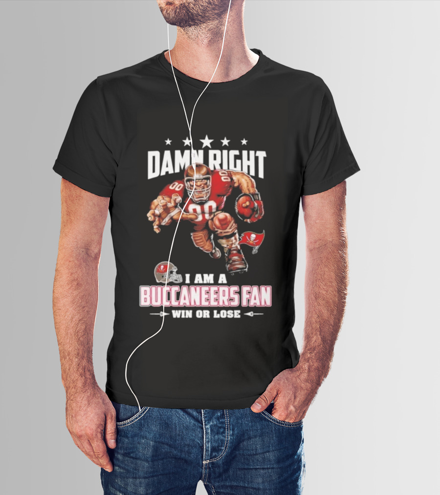 Damn Right I Am A Buccaneers Fan Win Or Lose Football Player T-Shirt