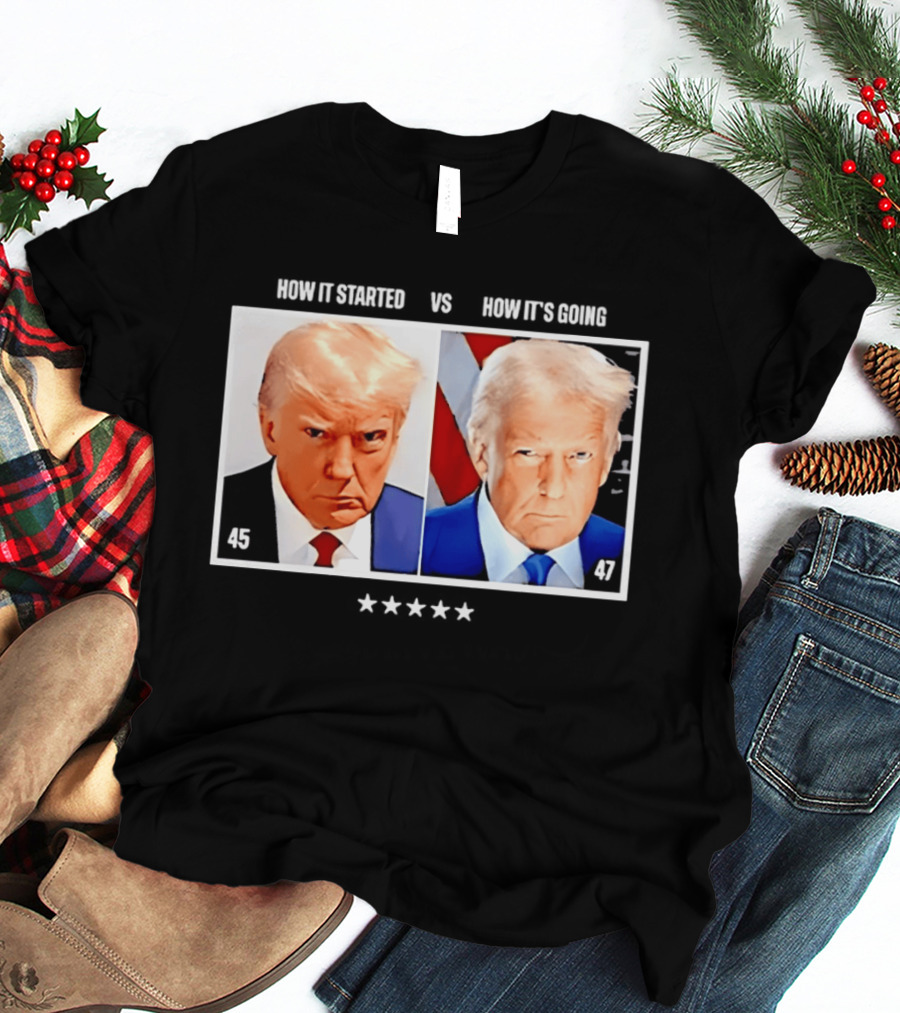 Trump 45 How It Started Vs 47 How It's Going Patriotic Stars T-Shirt