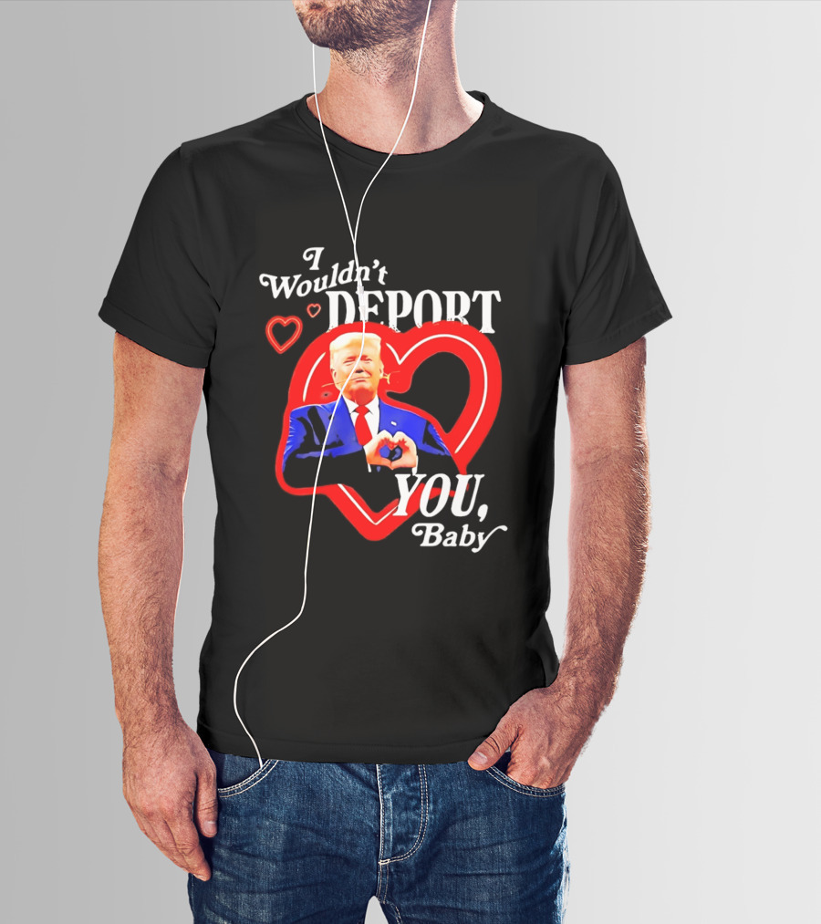 I Wouldn't Deport You Baby Trump Heart Rose T-Shirt