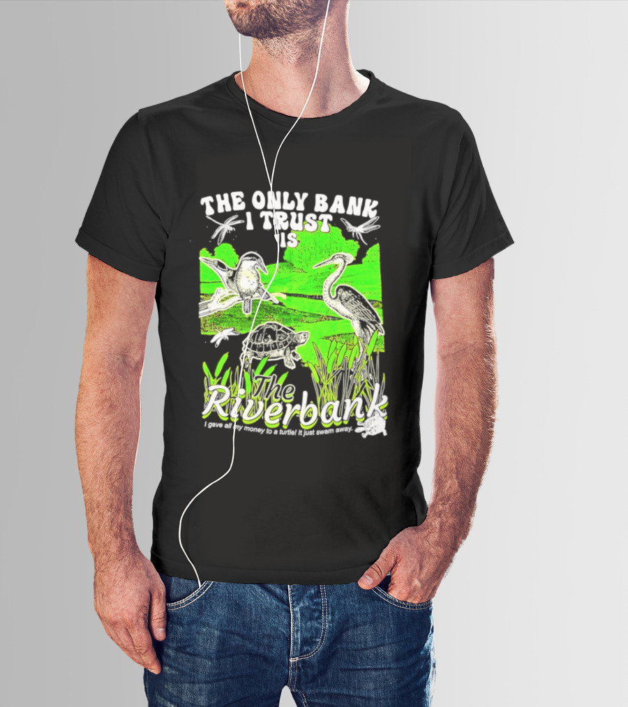 The Only Bank I Trust Is The Riverbank I Gave All My Money To A Turtle Crane Dragonflies T-Shirt