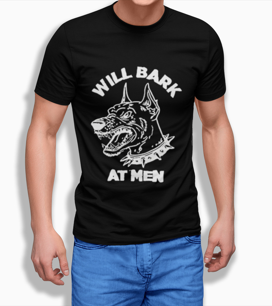 Will Bark At Men Dog T-Shirt