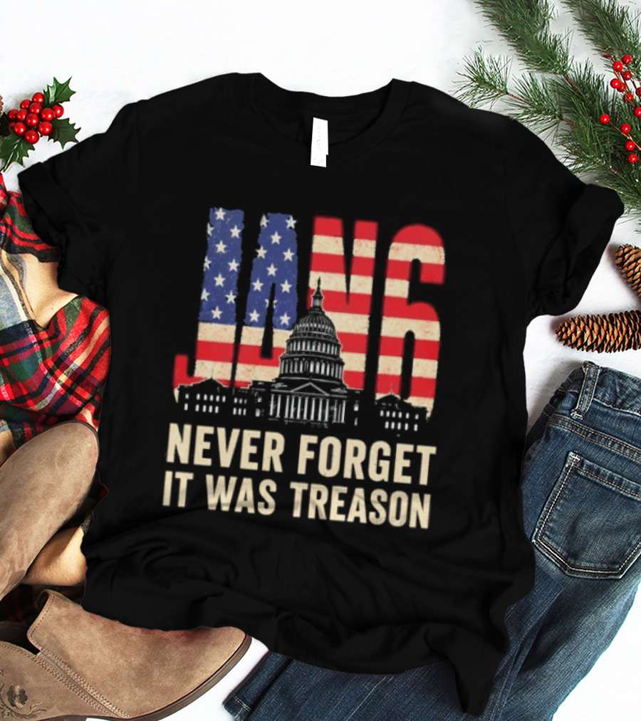Jan 6 Never Forget American Flag Capitol It Was Treason T-Shirt
