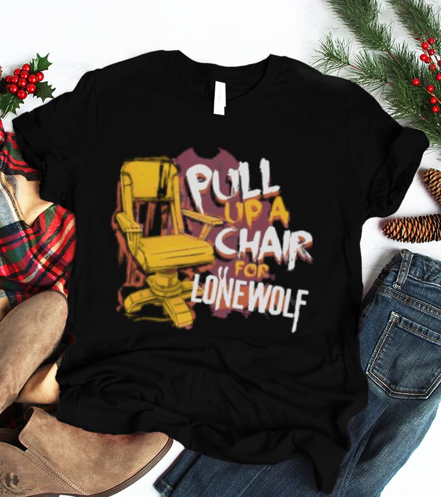 Pull Up A Chair For Lonewolf T-Shirt