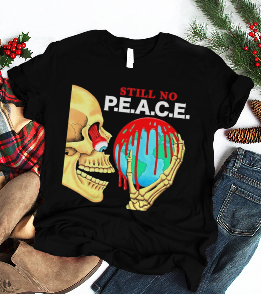 Still No PEACE Skull Bloody Earth T-Shirt