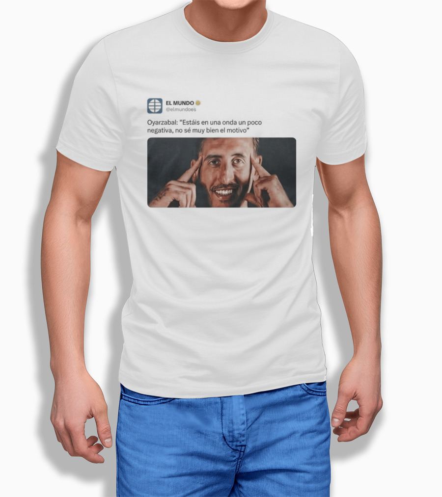 El Mundo Oyarzabal Estais En Una Onda Un Poco Negativa Sonriente Hombre T-Shirt