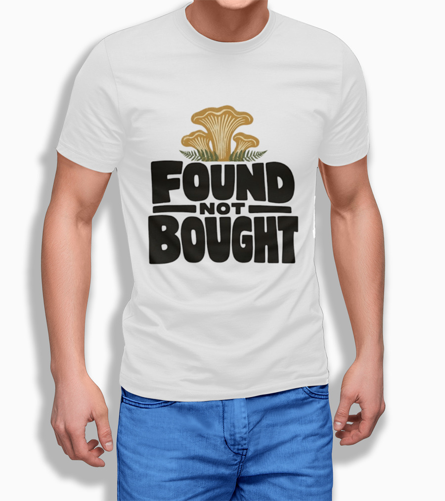 Found Not Bought Mushroom Foraging Forager Chanterelle T-Shirt