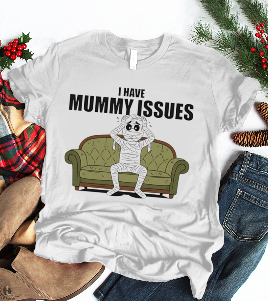 I Have Mummy Issues Funny Halloween Costume For Couch Lovers T-Shirt