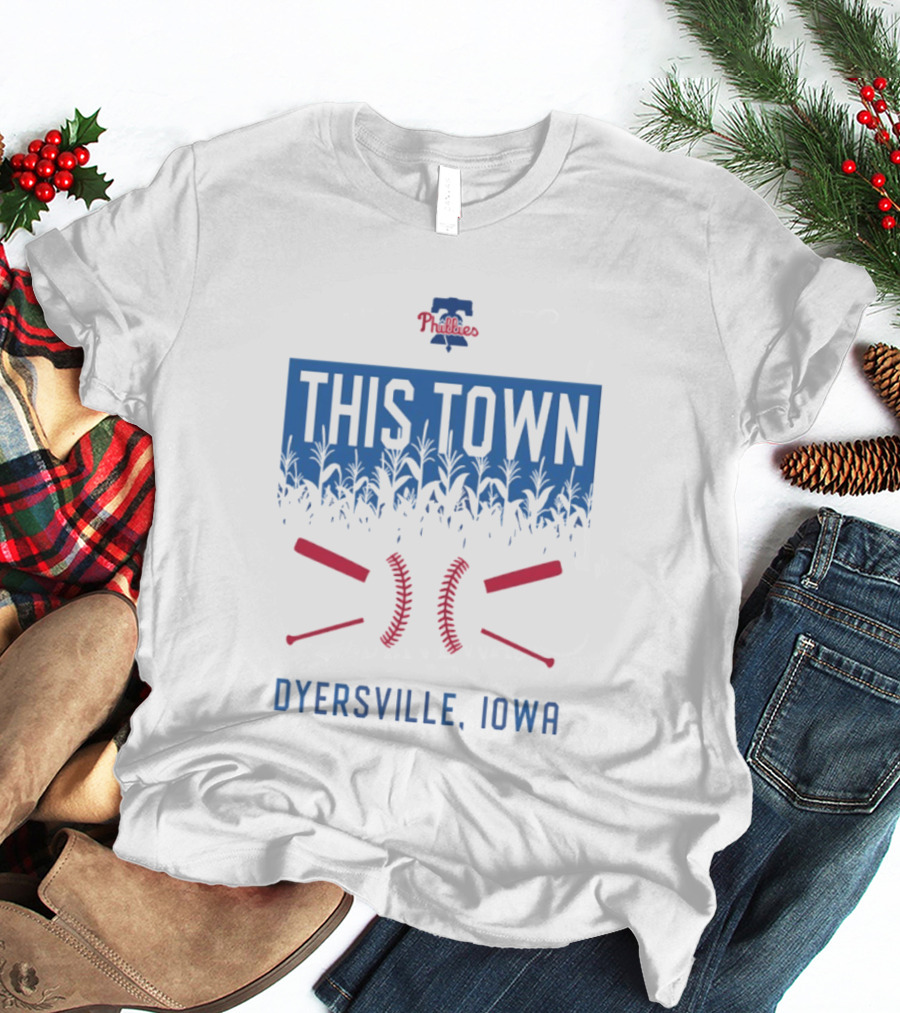 Philadelphia Phillies 2026 This Town Dyersville Iowa T-Shirt