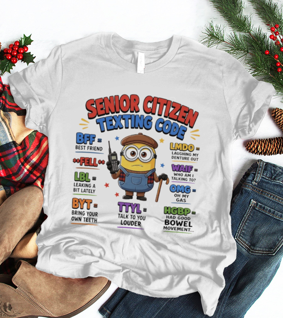 Senior Citizen Texting Code Minion BFF LMDO LBL OMG HGBP TTYL T-Shirt