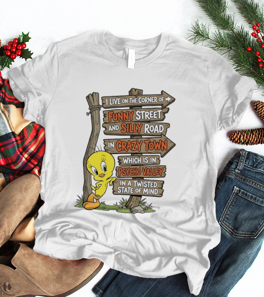 Tweety Bird Funny Street Silly Road Crazy Town Psycho Valley Twisted State Of Mind T-Shirt