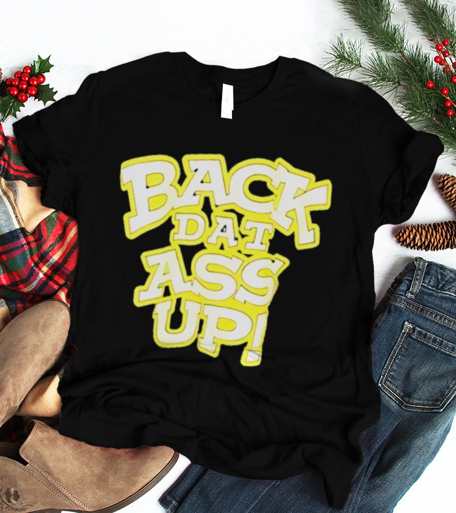 Back Dat Ass Up! T-Shirt