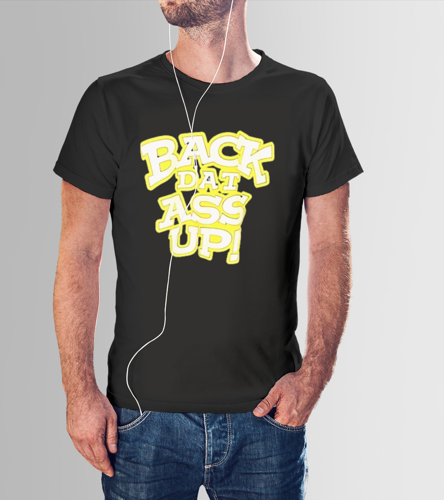 Back Dat Ass Up! T-Shirt