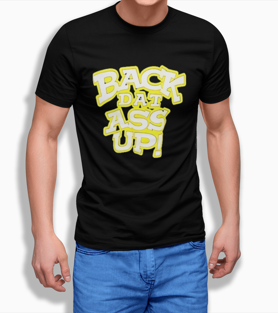 Back Dat Ass Up! T-Shirt