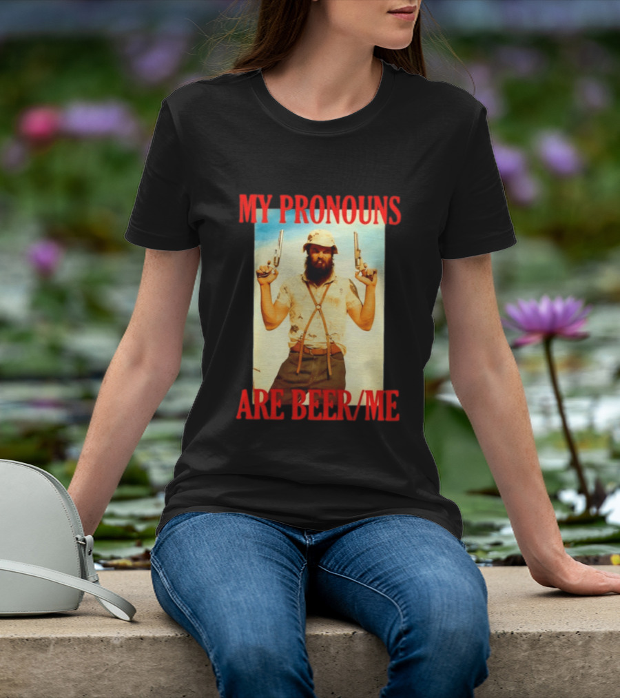 My Pronouns Are Beer Me Funny Guns And Bearded Man T-Shirt