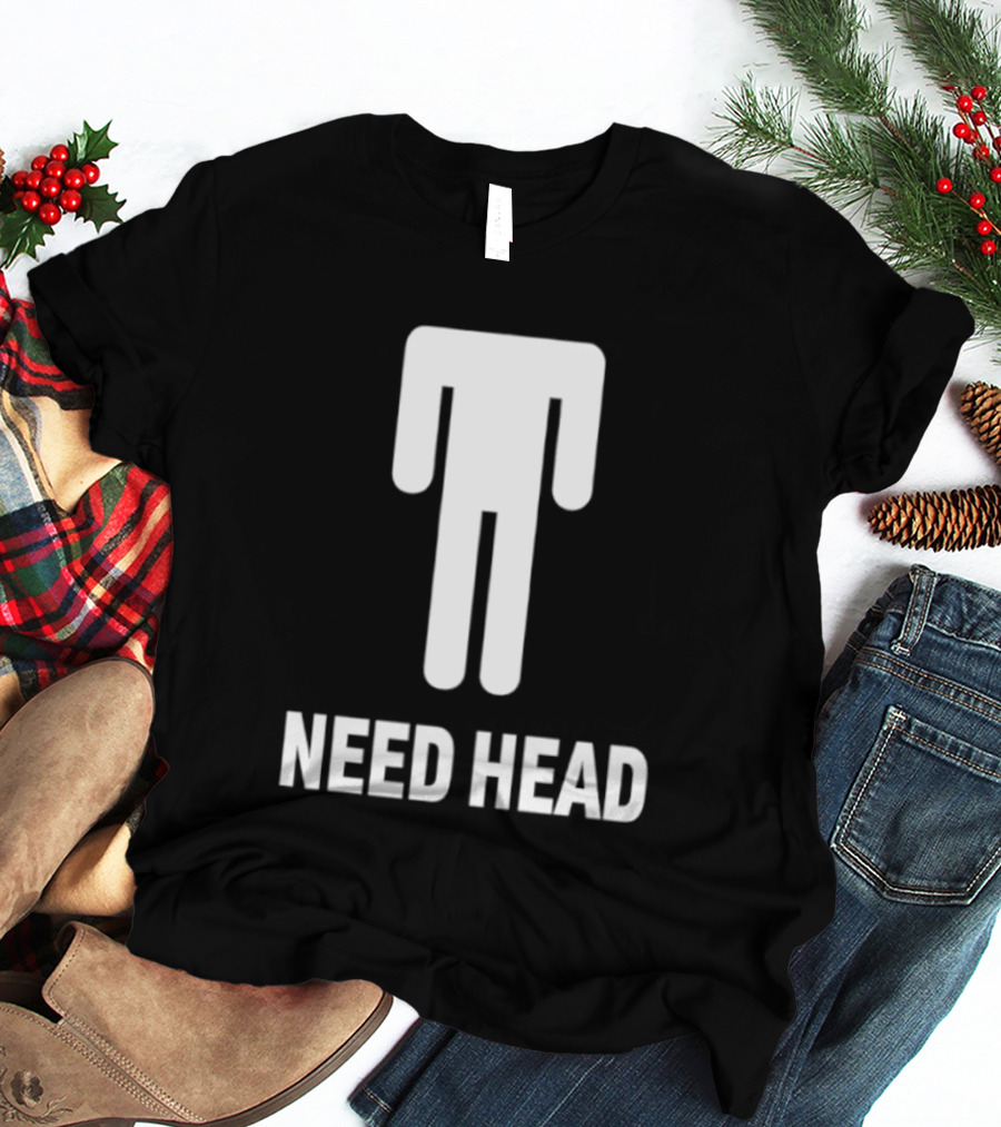 Need Head Humor Adult Sarcastic Iconic Figure T-Shirt