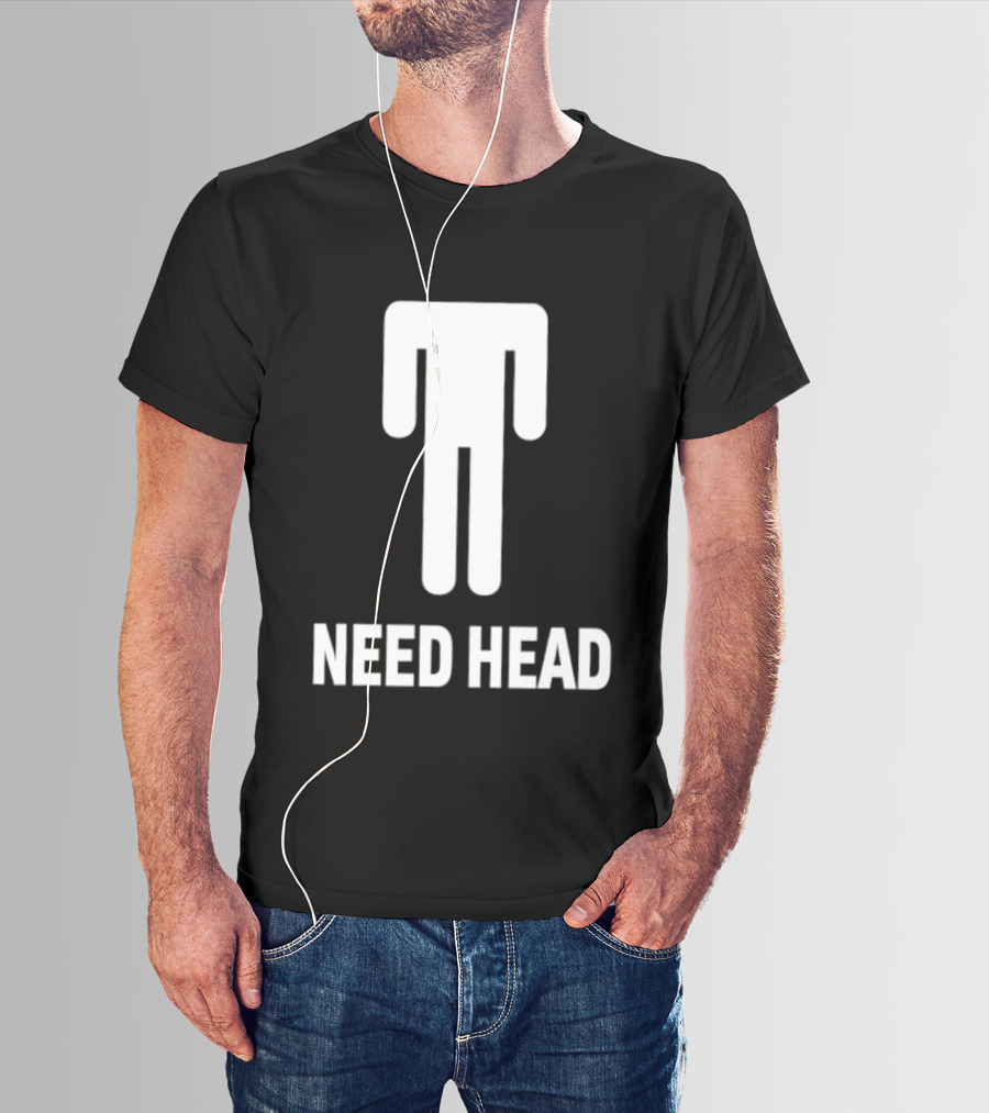 Need Head Humor Adult Sarcastic Iconic Figure T-Shirt