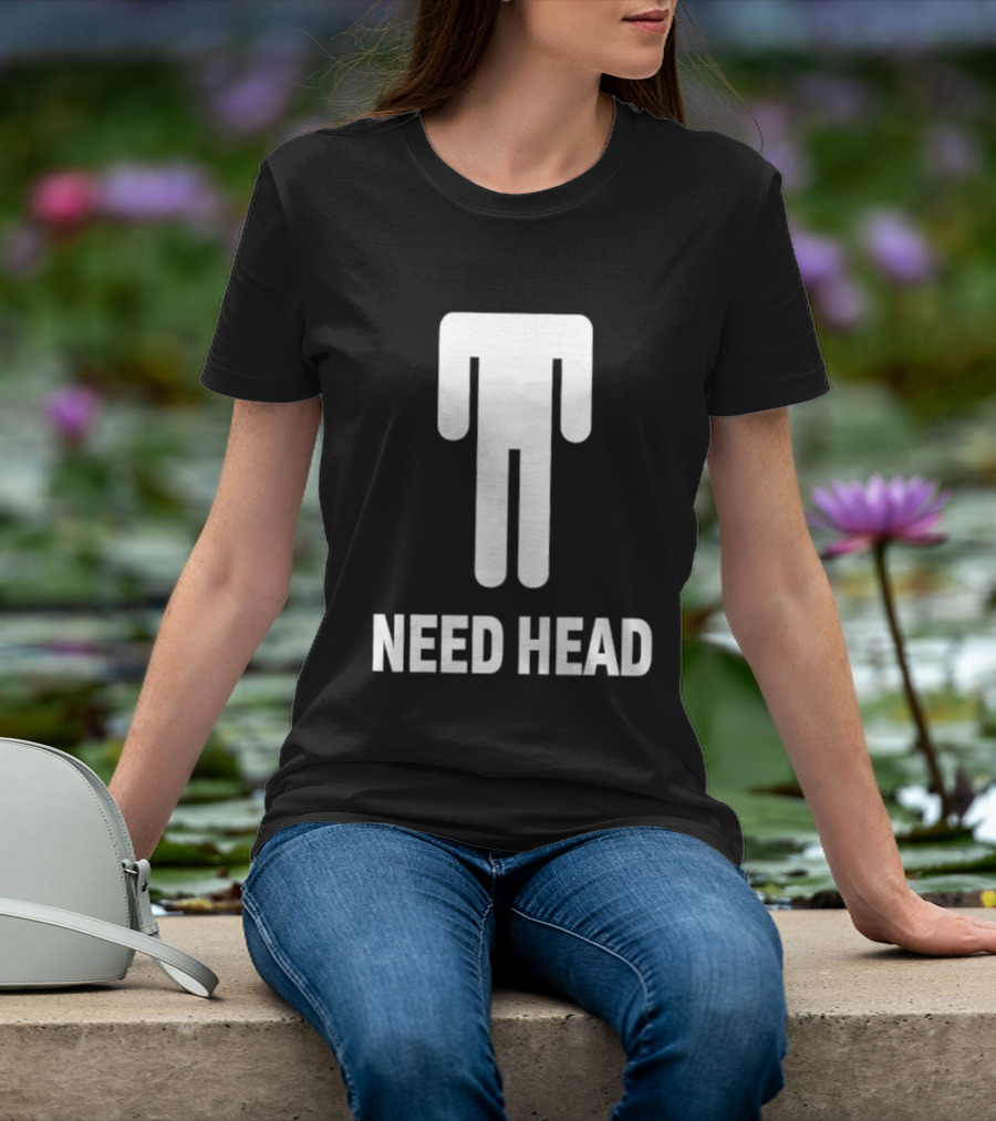 Need Head Humor Adult Sarcastic Iconic Figure T-Shirt