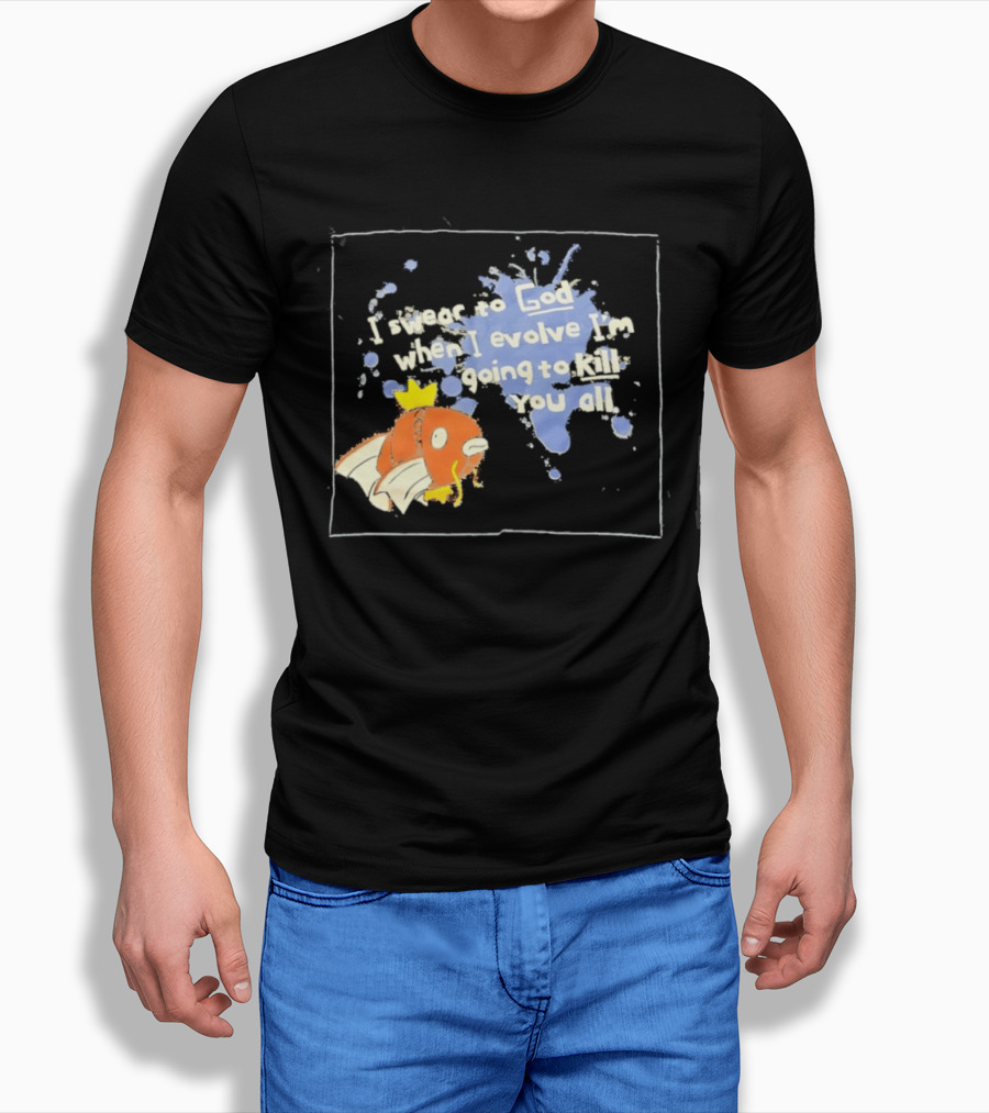 Pokémon Magikarp I Swear To God When I Evolve I'm Going To Kill You All T-Shirt