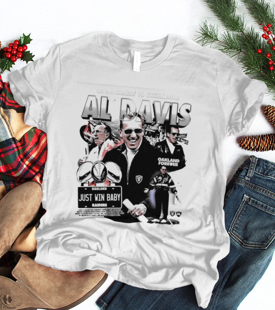 Al Davis Just Win Baby Commitment To Excellence Oakland Forever 2026 T-Shirt