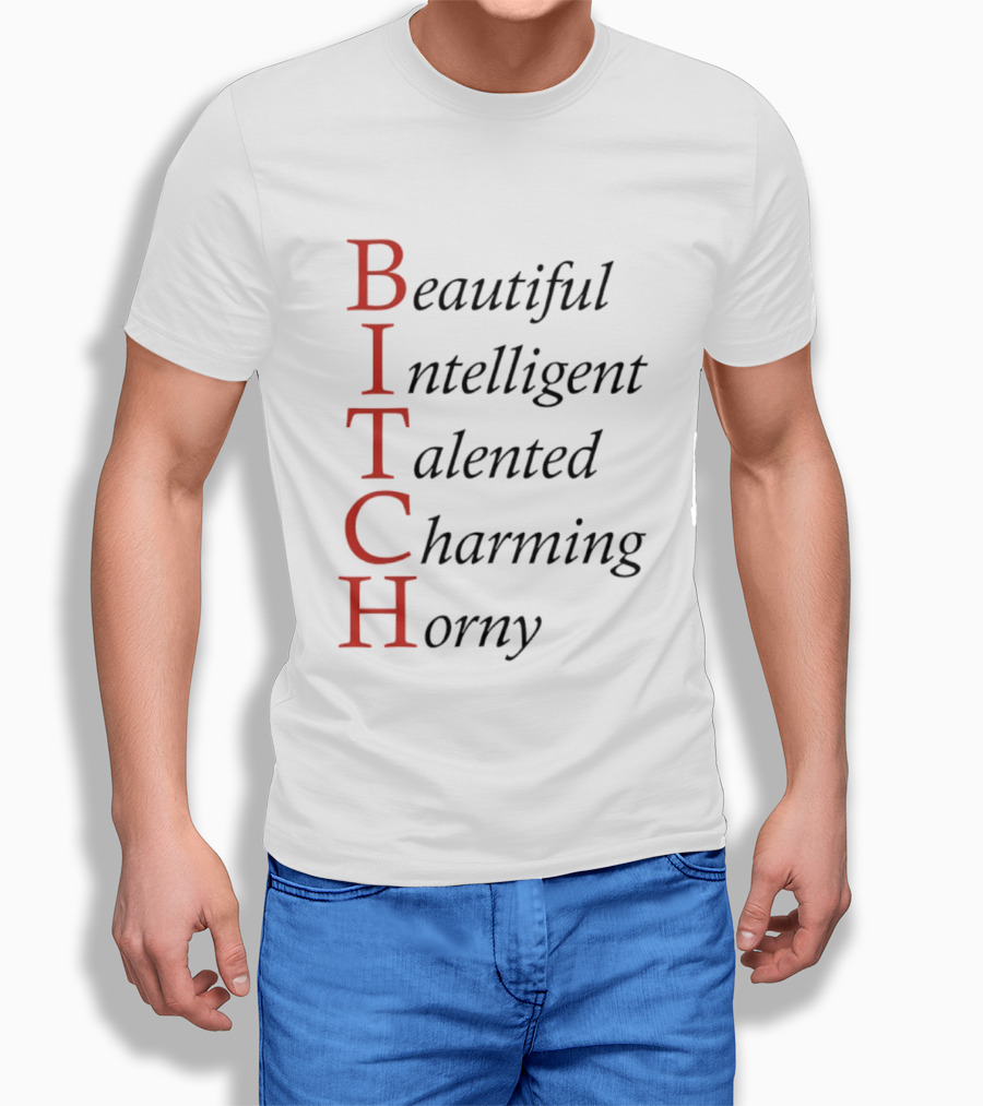 Beautiful Intelligent Talented Charming Horny Acronym Humor T-Shirt