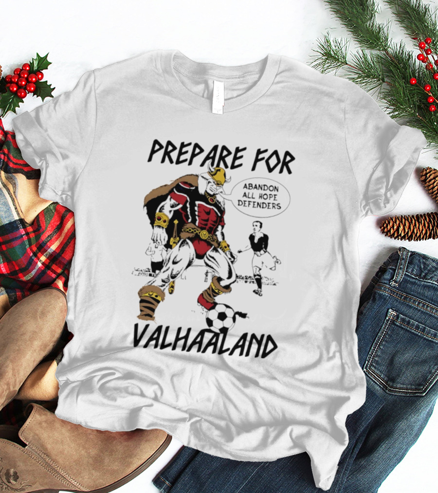 Prepare For Valhaaland Abandon All Hope Defenders T-Shirt