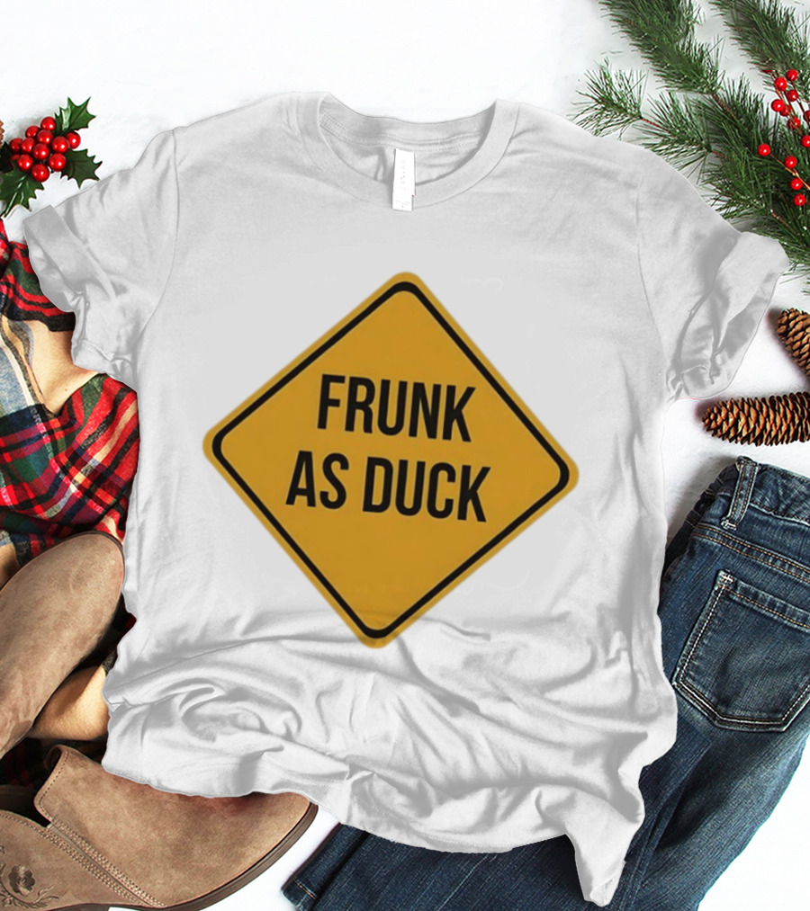 Frunk As Duck Drunk Humor Pun Sign T-Shirt