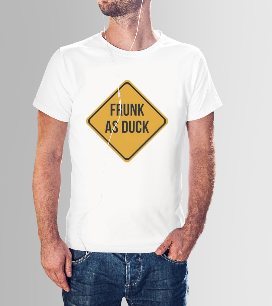 Frunk As Duck Drunk Humor Pun Sign T-Shirt