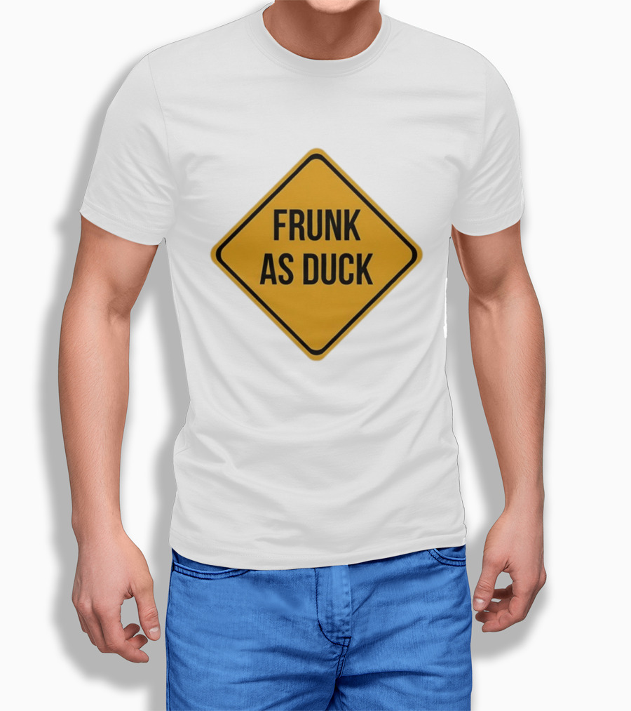 Frunk As Duck Drunk Humor Pun Sign T-Shirt