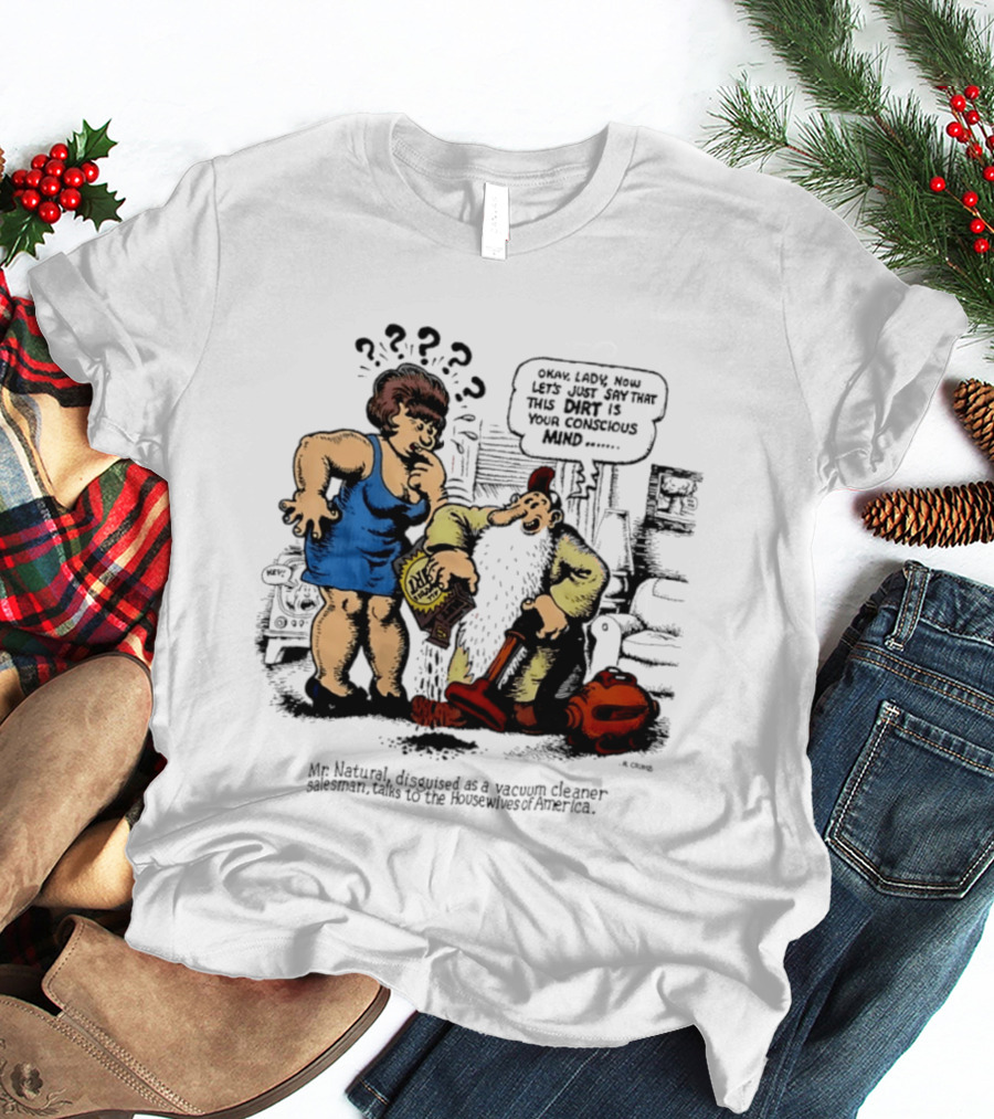 Mr. Natural Vacuum Cleaner Salesman Talks To Housewives Of America T-Shirt