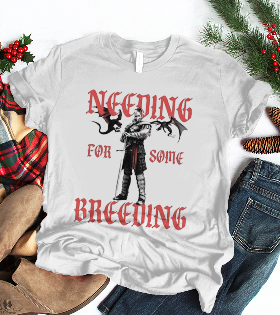 Needing For Some Breeding Knight With Dragons T-Shirt