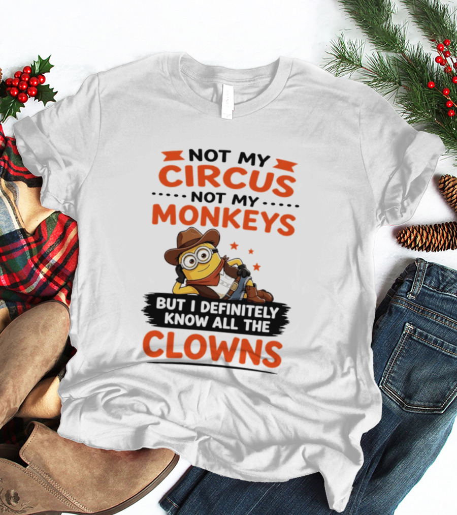 Not My Circus Not My Monkeys Funny Cartoon Know All The Clowns T-Shirt