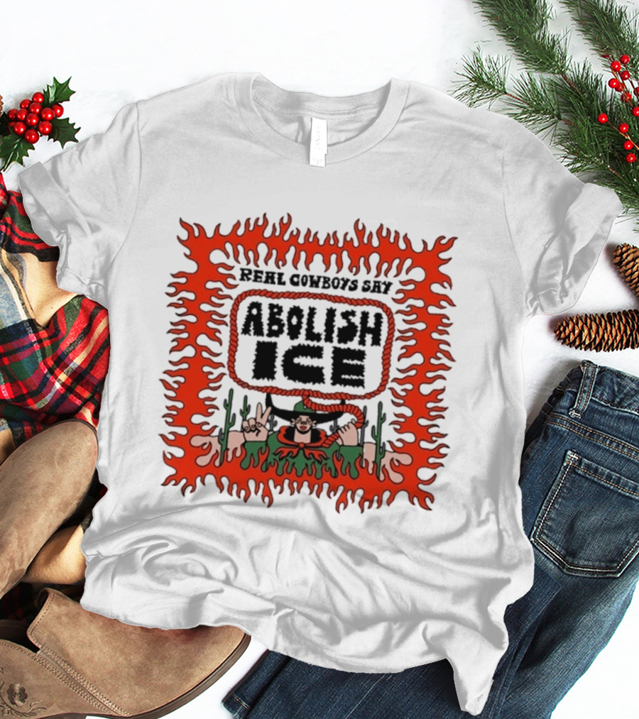 Real Cowboys Say Abolish Ice Flaming Graphic Protest T-Shirt