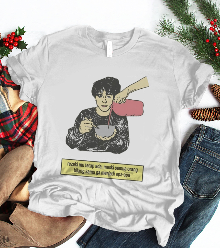Rezeki Mu Tetap Ada Meski Semua Orang Bilang Kamu Ga Menjadi Apa Apa Illustrated Motivational Message T-Shirt