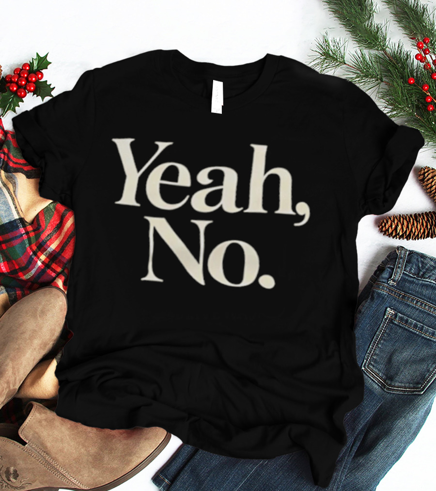 Yeah No T-Shirt