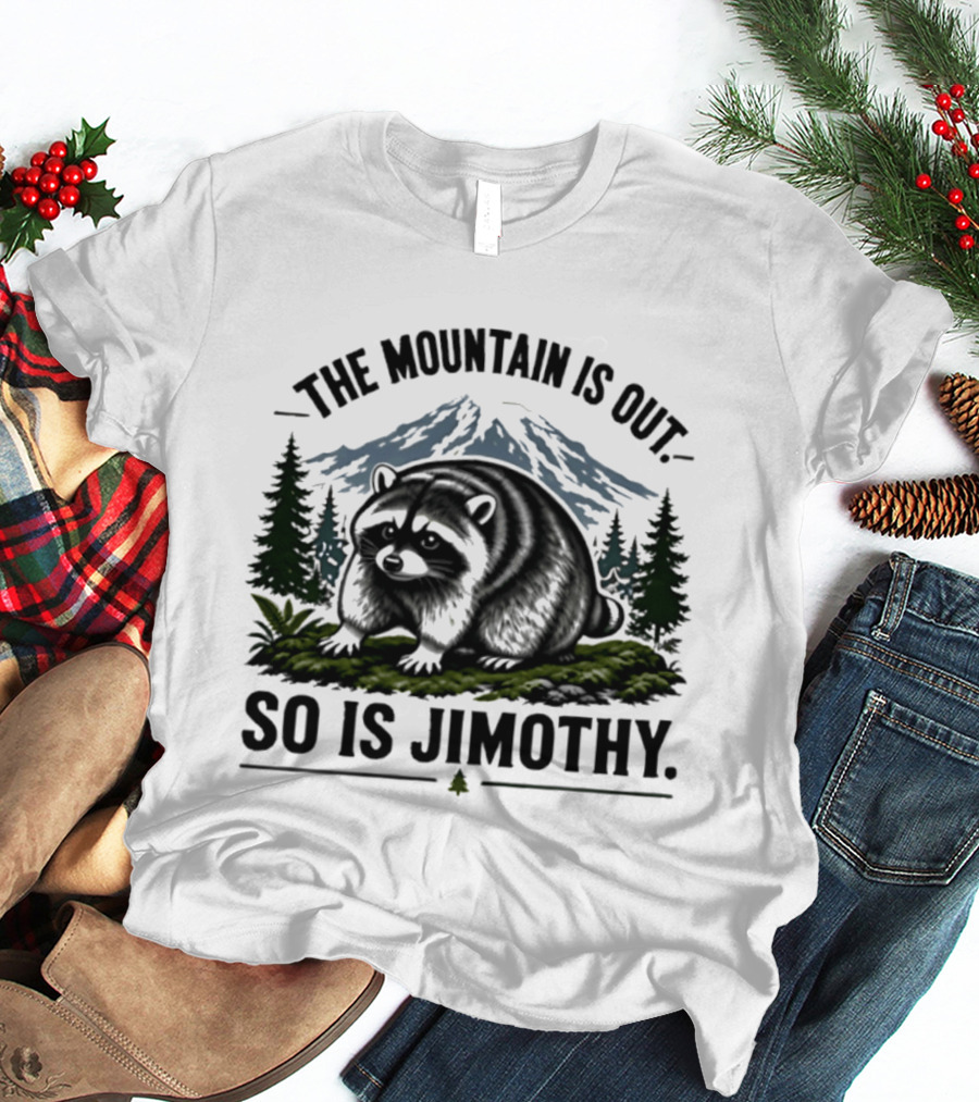 The Mountain Is Out So Is Jimothy Raccoon In Forest Landscape With Majestic Mountains T-Shirt