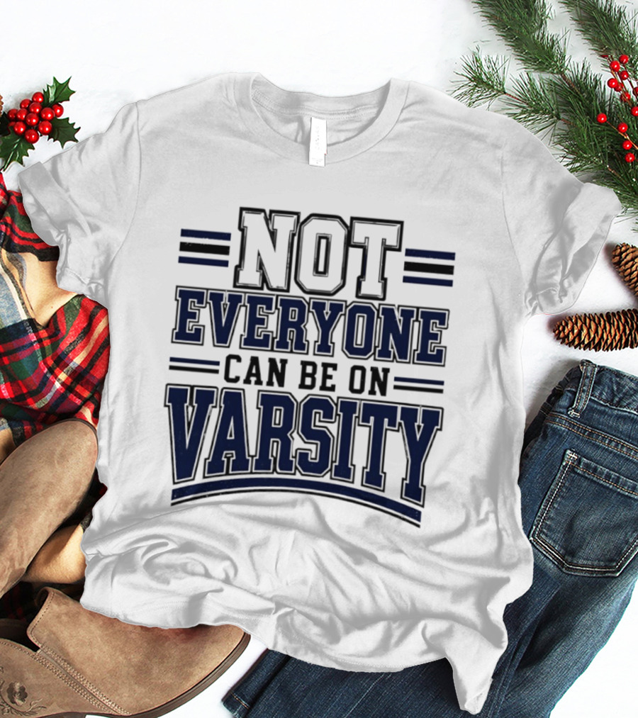 Not Everyone Can Be On Varsity T-Shirt