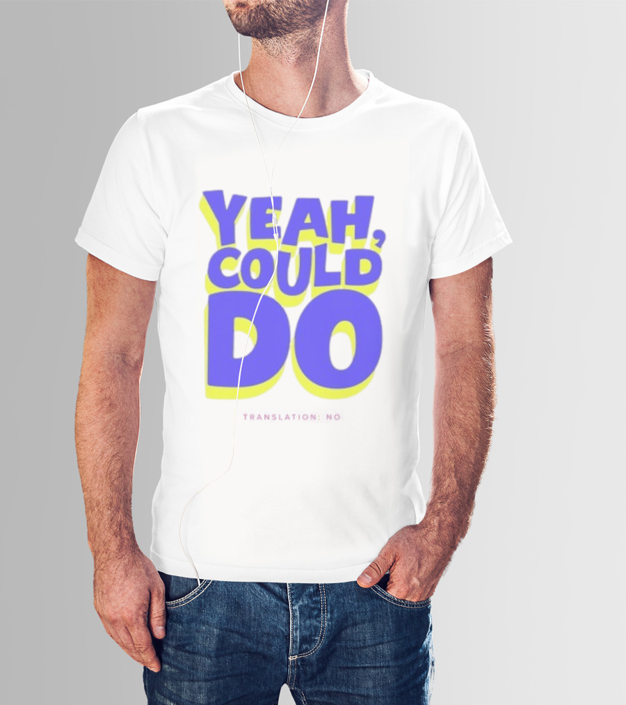 Yeah Could Do Translation No Sarcastic T-Shirt