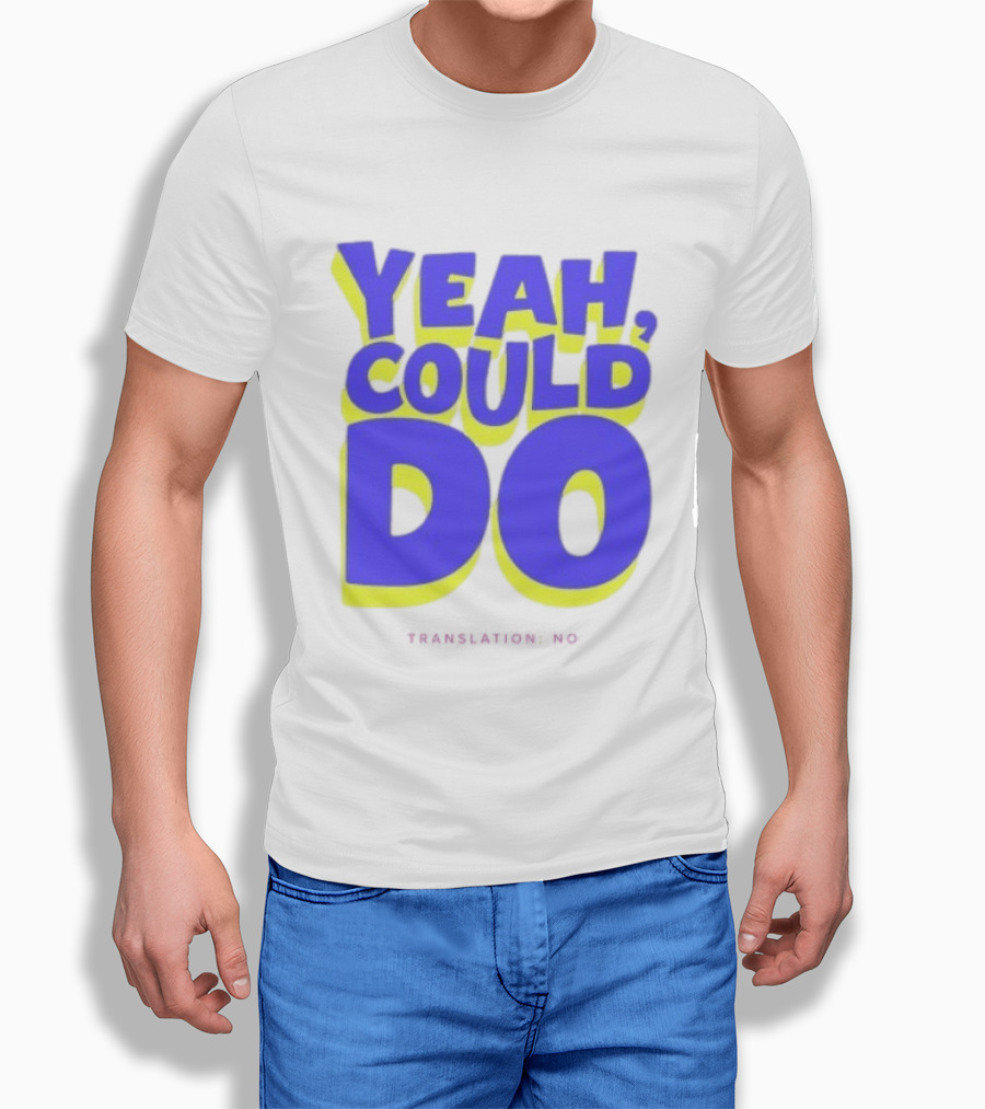 Yeah Could Do Translation No Sarcastic T-Shirt