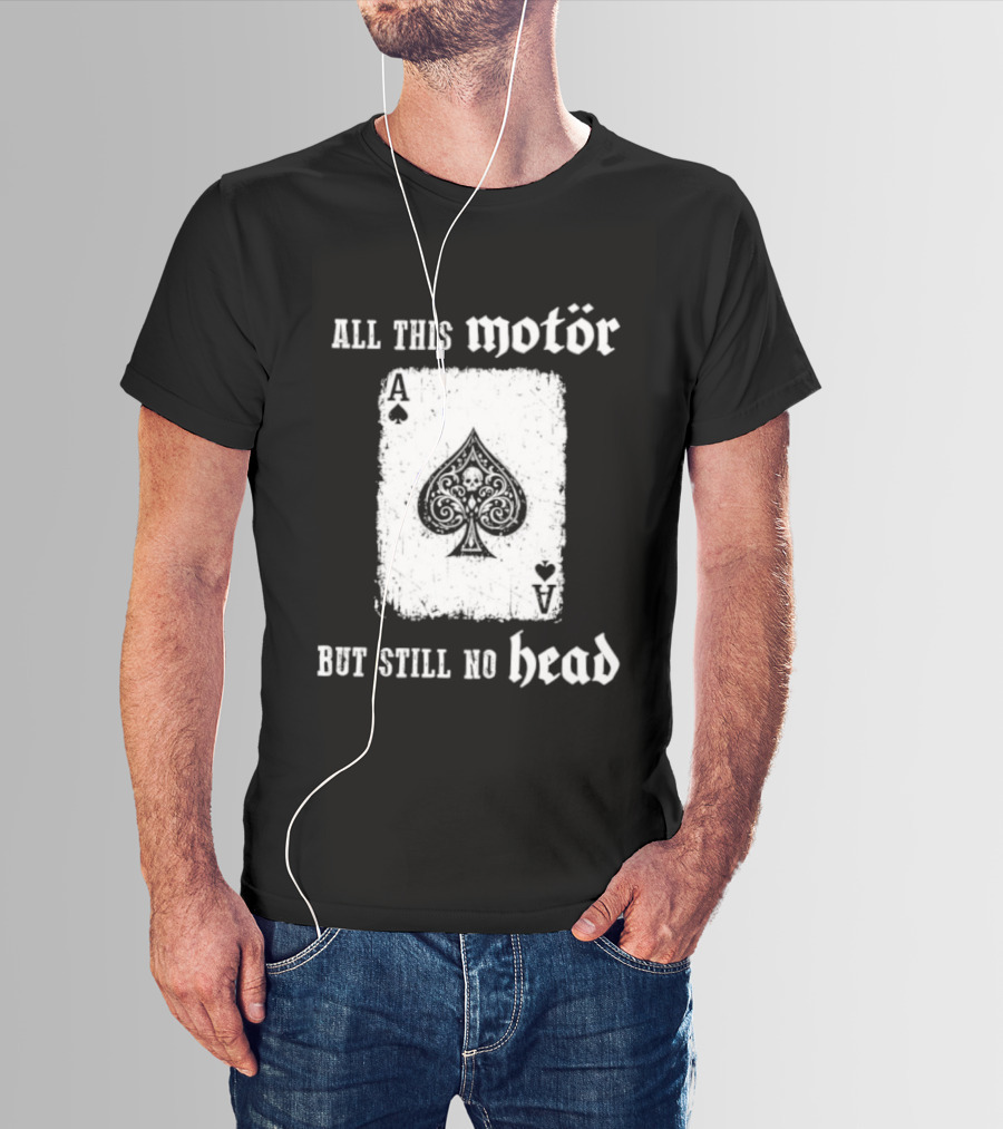 All This Motör Ace Of Spades Still No Head T-Shirt