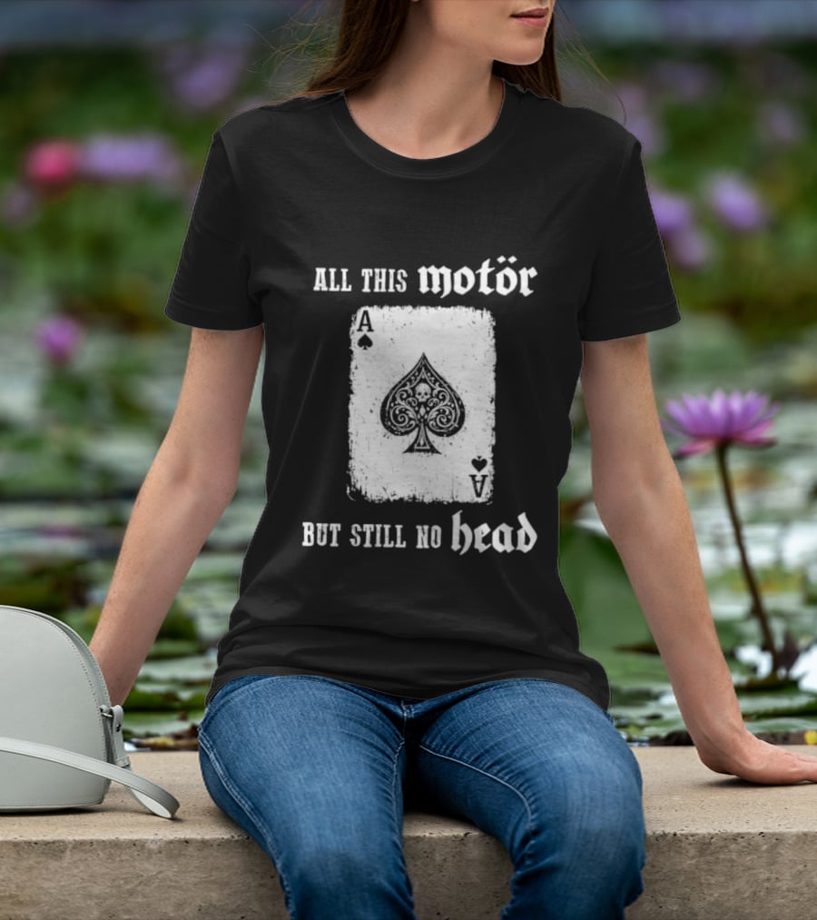 All This Motör Ace Of Spades Still No Head T-Shirt