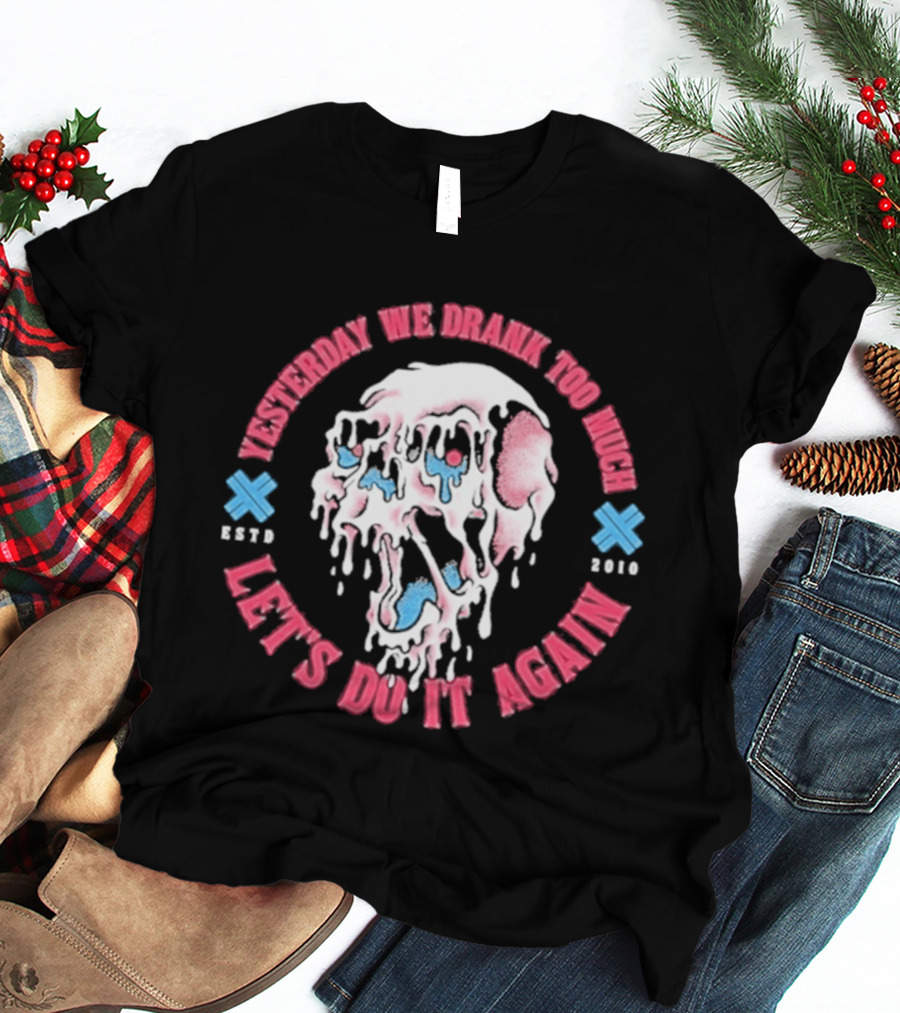 Electric Callboy Yesterday We Drank Too Much Let's Do It Again Est 2010 Skull T-Shirt