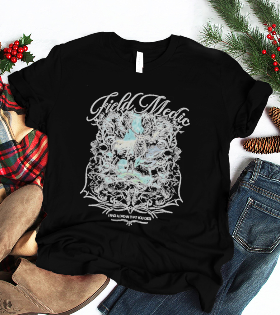 Field Medic I Had A Dream That You Died Elk T-Shirt