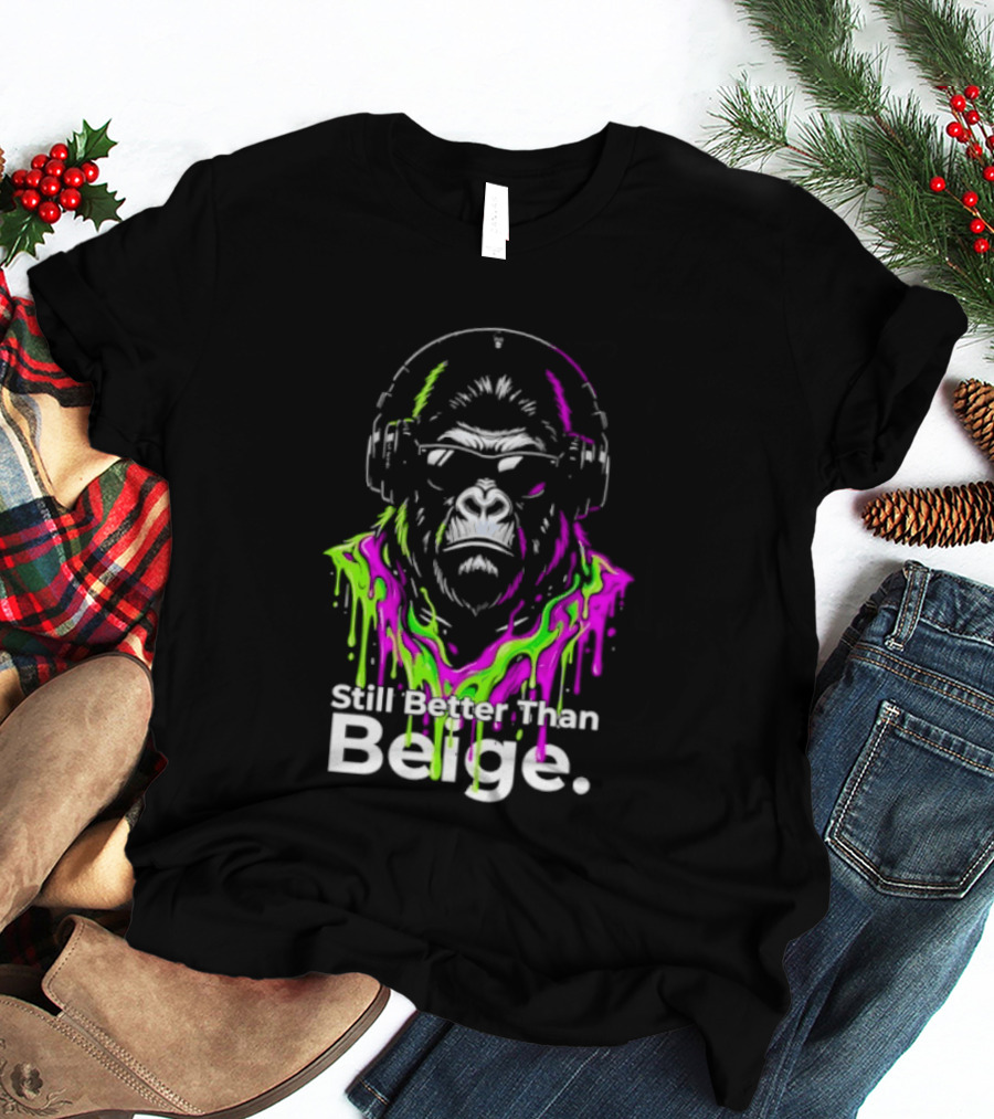 Still Better Than Beige Gorilla Illustration Multicolor Paint Drip T-Shirt