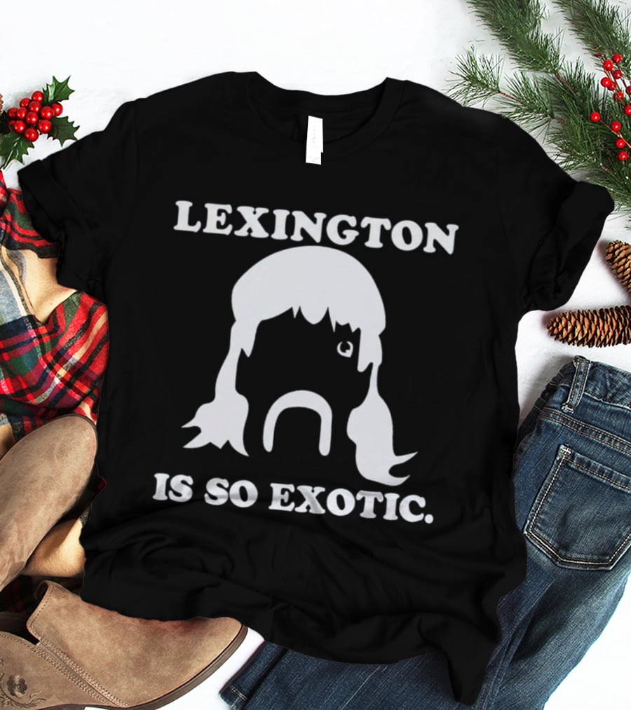Lexington Is So Exotic Mullet Mustache T-Shirt