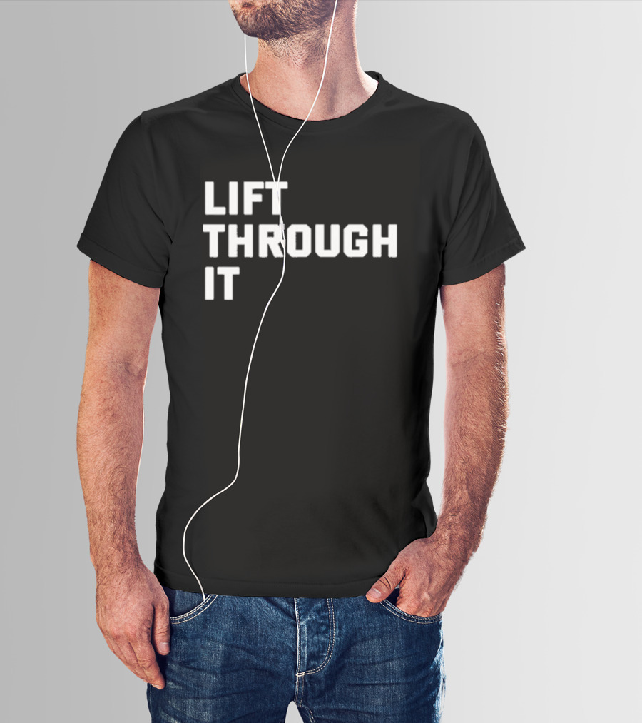 Lift Through It Motivation Strength Mindset T-Shirt