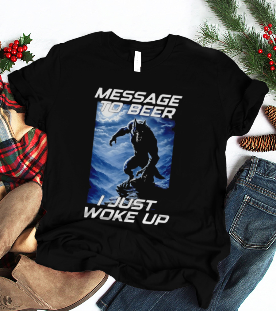 Message To Beer I Just Woke Up Werewolf Moon Sky T-Shirt
