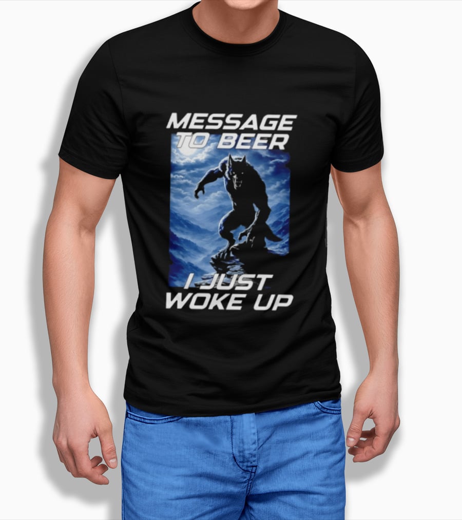 Message To Beer I Just Woke Up Werewolf Moon Sky T-Shirt