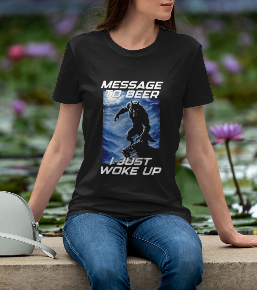Message To Beer I Just Woke Up Werewolf Moon Sky T-Shirt