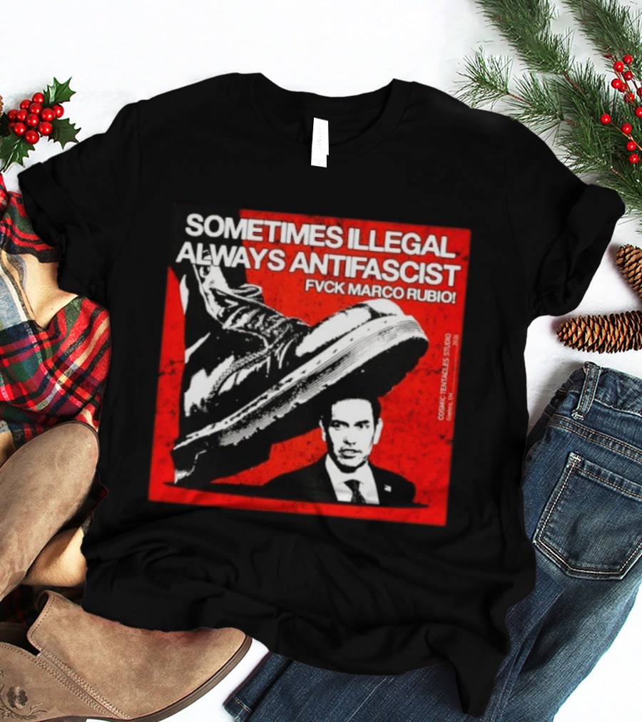 Sometimes Illegal Always Antifascist Fvck Marco Rubio Boot Political Activism Cosmic X Vertiales Studio 2023 T-Shirt