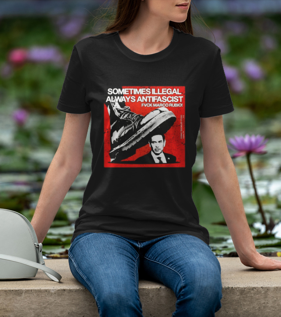 Sometimes Illegal Always Antifascist Fvck Marco Rubio Boot Political Activism Cosmic X Vertiales Studio 2023 T-Shirt